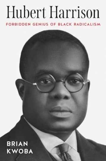 Hubert Harrison: Forbidden Genius of Black - Paperback, by Kwoba Brian - New h