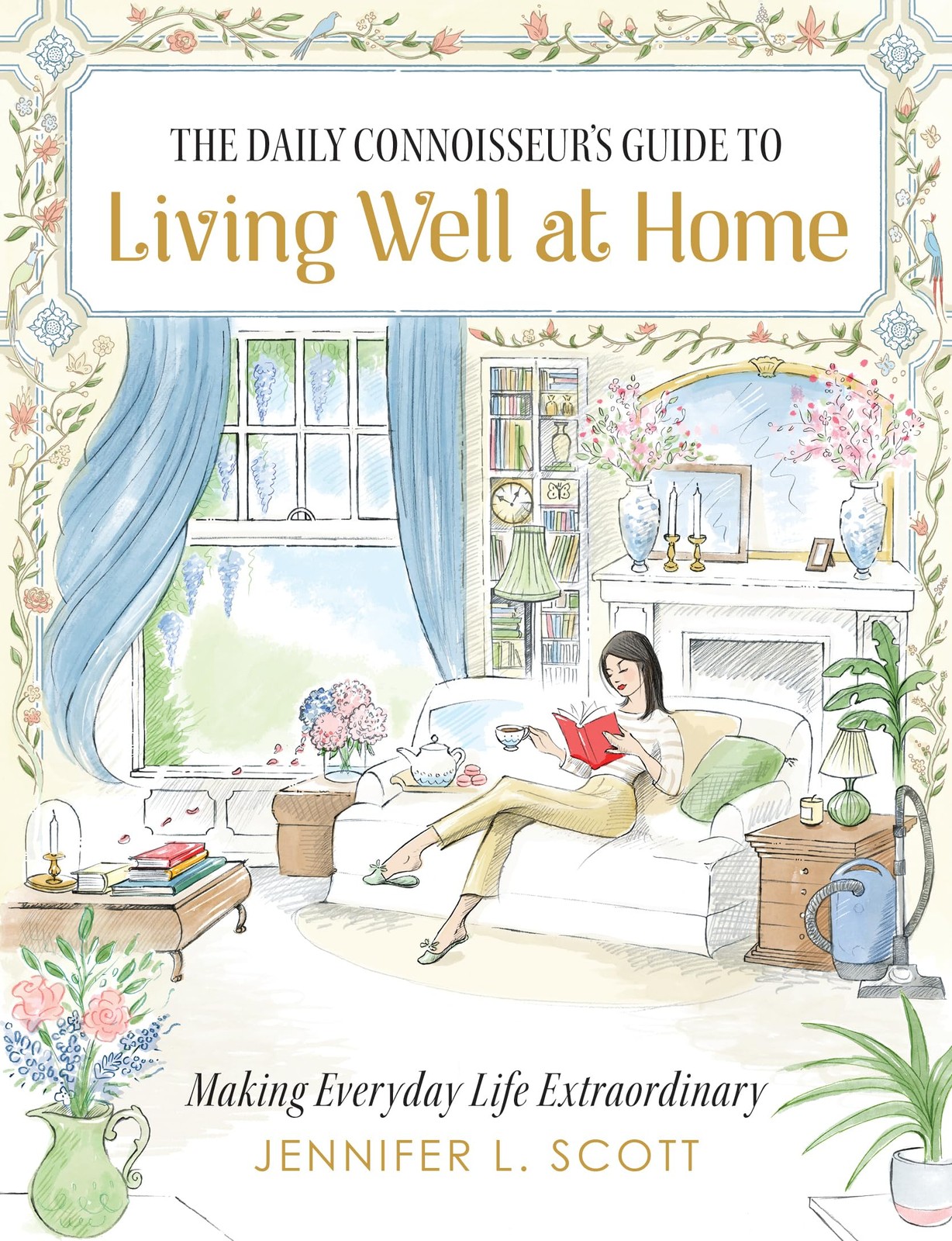 The Daily Connoisseur\'s Guide to Living Well at Home: Making Everyday Life E...