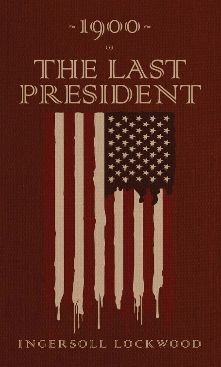 1900 Or, The Last President: The Original 1896 Edition