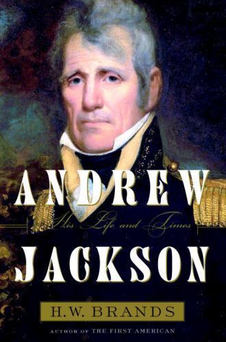 Andrew Jackson : His Life and Times by H. W. Brands (2005, Hardcover)