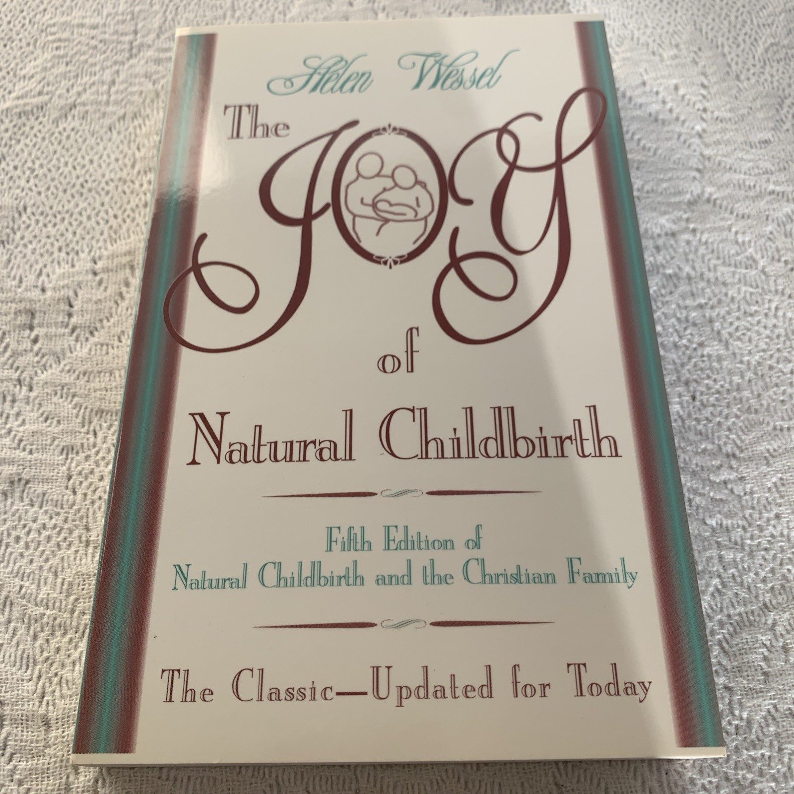 The Joy of Natural Childbirth (& The Christian Family) : Fifth Edition Wessel