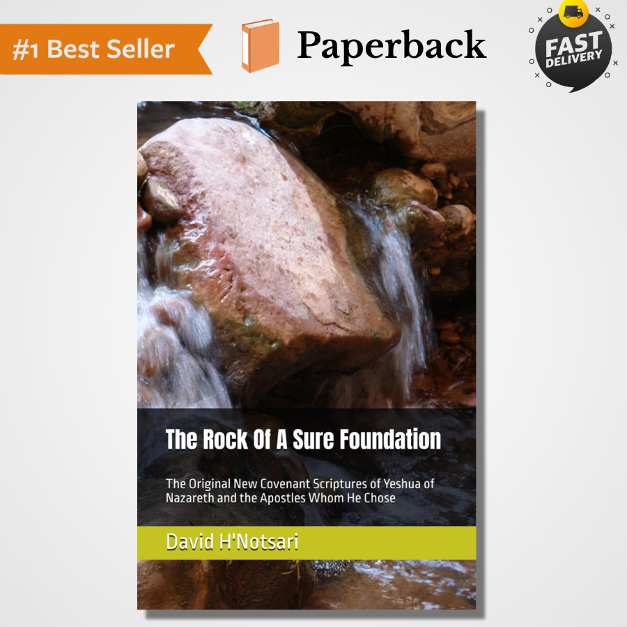 The Rock Of A Sure Foundation: The Original New Covenant Scriptures of Yeshua of