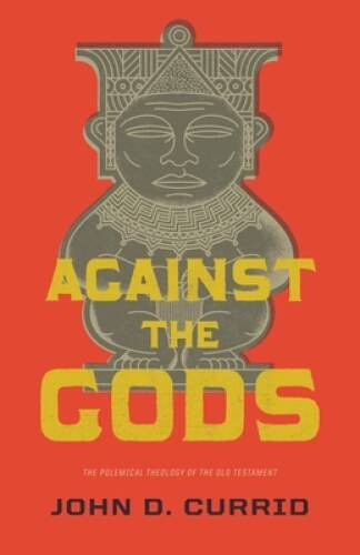 Against the Gods: The Polemical Theology of the Old Testament - VERY GOOD Against the Gods: The Polemical Theology of the Old Testament - VERY GOOD