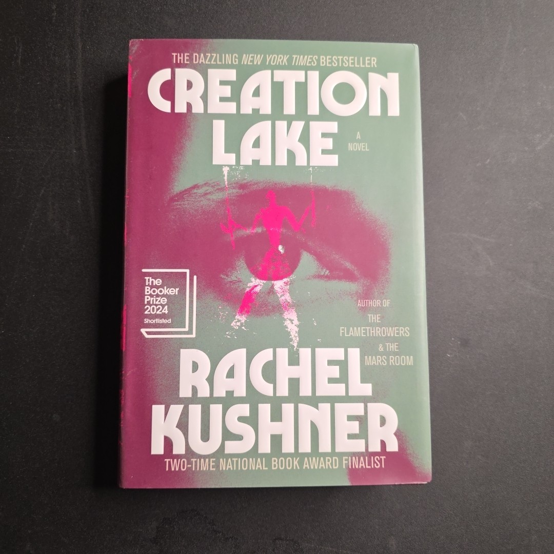 Creation Lake : A Novel by Rachel Kushner (2024, Hardcover)