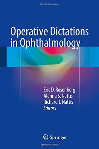 OPERATIVE DICTATIONS IN OPHTHALMOLOGY By Eric D. Rosenberg & Alanna S. Nattis