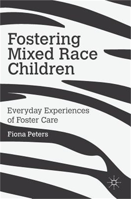 Fostering Mixed Race Children: Everyday Experiences of Foster Care (Hardback or