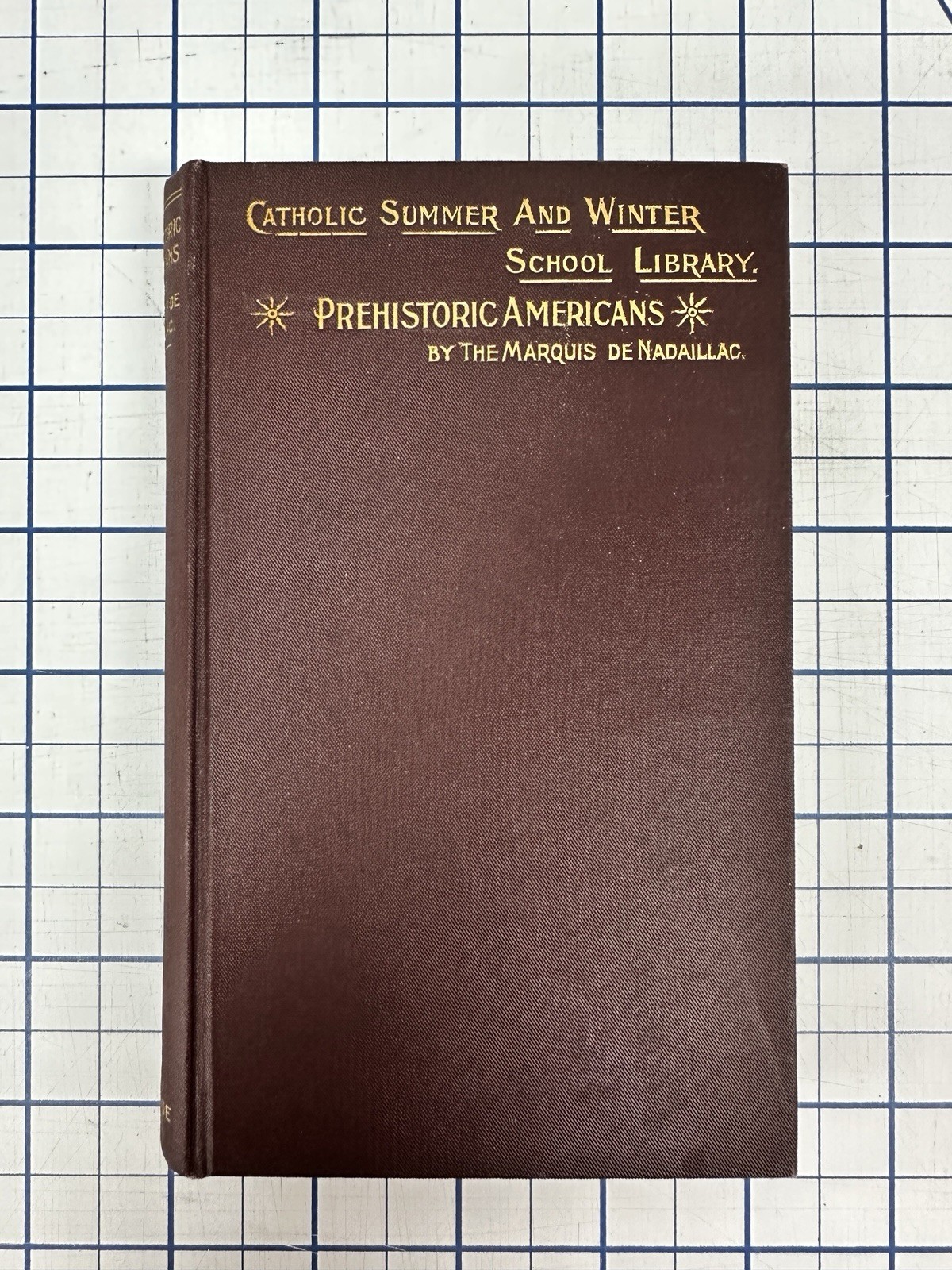 Marquis De NADAILLAC / Prehistoric Americans 1896 Catholic School Library RARE