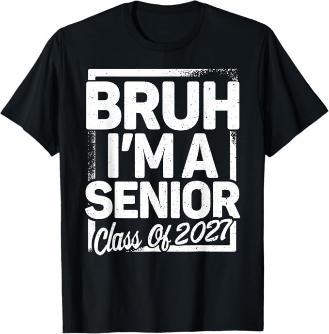 Bruh I'm A Senior 27 Class Of 2027 Funny School Graduation T-Shirt