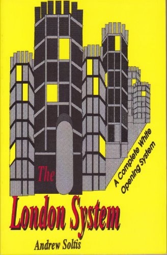 THE LONDON SYSTEM: A Complete White Opening System By Andrew Sol