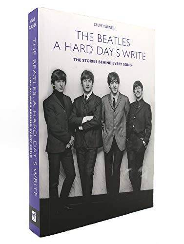A Hard Days Write: The Stories Behind Every Beatles Song by Steve Turner - GOOD