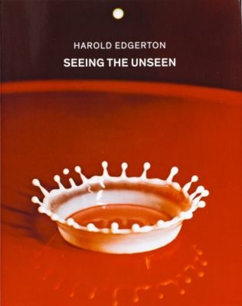 Harold Edgerton: Seeing the Unseen Hardcover Harold Edgerton Harold Edgerton: Seeing the Unseen Hardcover Harold Edgerton