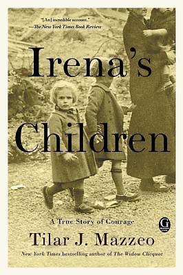 Irena\'s Children : A True Story of Courage by Tilar J. Mazzeo (2017, Trade... Irena\'s Children : A True Story of Courage by Tilar J. Mazzeo (2017, Trade...