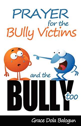 Prayer for the Bully Victims and the Bully Too                                 