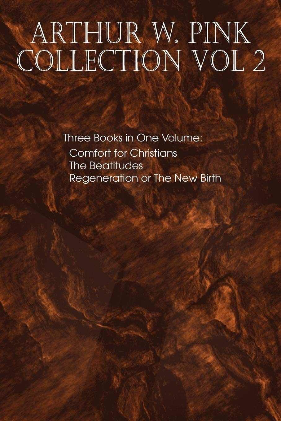 Arthur W. Pink Collection Vol 2 Three Books in One Volume Arthur W. Pink Collection Vol 2 Three Books in One Volume