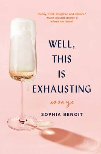 Well, This Is Exhausting: Essays - Hardcover By Benoit, Sophia - GOOD