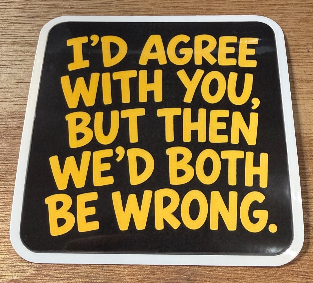STICKER (BUY 2, GET 1 FREE) Humor Fun We’d Both Be Wrong Sarcasm USA