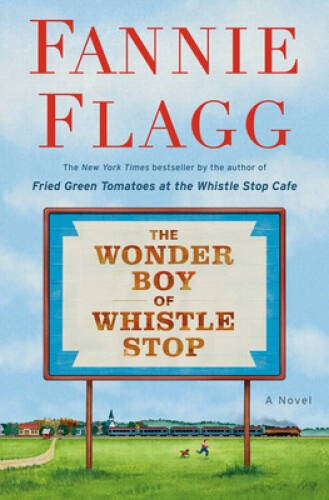 The Wonder Boy of Whistle Stop: A Novel - Hardcover By Flagg, Fannie - GOOD
