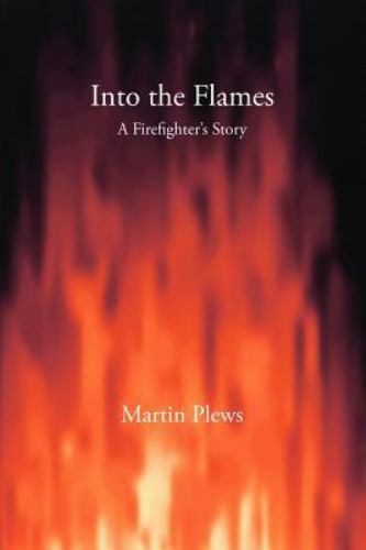 Into the Flames: A Firefighter\'s Story by Plews, Martin