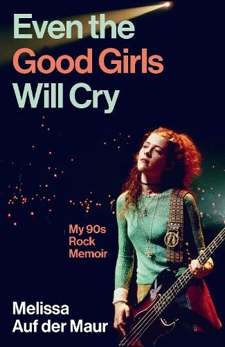 Even the Good Girls Will Cry: My 90s Rock Me... by Maur, Melissa Auf de Hardback