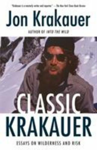 Classic Krakauer: Essays on Wilderness and Risk by Krakauer, Jon
