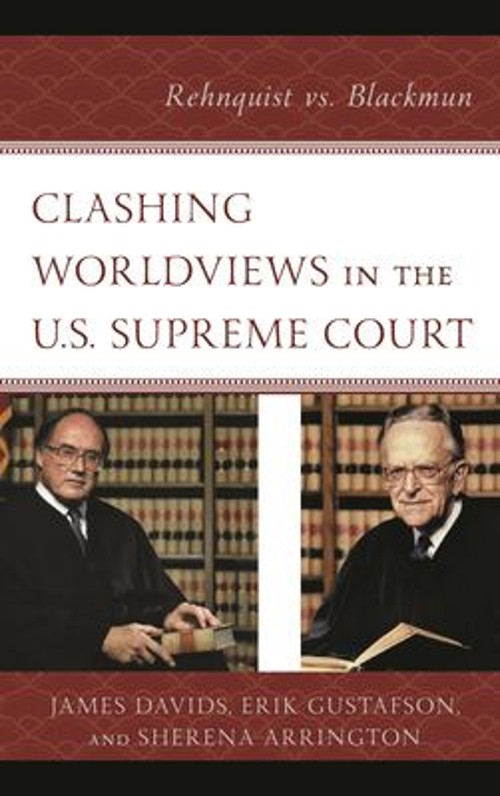 Clashing Worldviews in the U. S. Supreme Court : Rehnquist vs. Bl Clashing Worldviews in the U. S. Supreme Court : Rehnquist vs. Bl