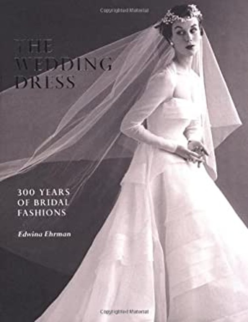 The Wedding Dress : 300 Years of Bridal Fashions Hardcover Edwina The Wedding Dress : 300 Years of Bridal Fashions Hardcover Edwina