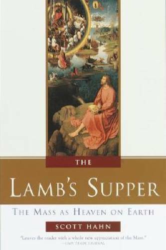 The Lamb's Supper: The Mass as Heaven on Earth - Hardcover By Hahn, Scott - GOOD The Lamb's Supper: The Mass as Heaven on Earth - Hardcover By Hahn, Scott - GOOD
