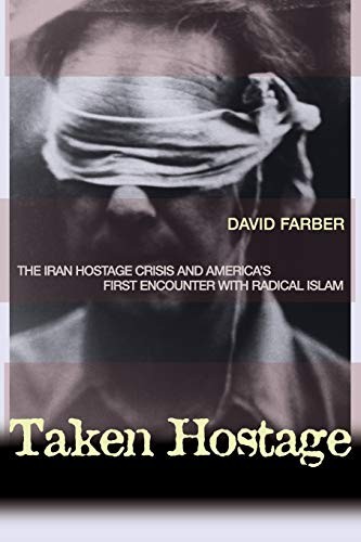 TAKEN HOSTAGE: THE IRAN HOSTAGE CRISIS AND AMERICA\'S FIRST By David Farber Mint