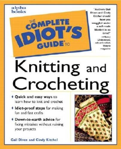 The Complete Idiot\'s Guide to Knitting and Crocheting - Paperback - GOOD