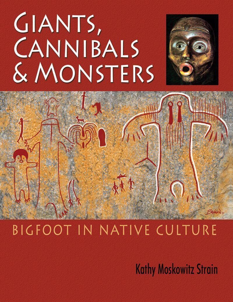 Giants, Cannibals and Monsters: Bigfoot in Native Culture by Strain