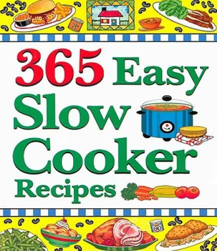 365 Easy Slow Cooker Recipes: Simple, Delicious Soups Stews to Warm th - GOOD 365 Easy Slow Cooker Recipes: Simple, Delicious Soups Stews to Warm th - GOOD