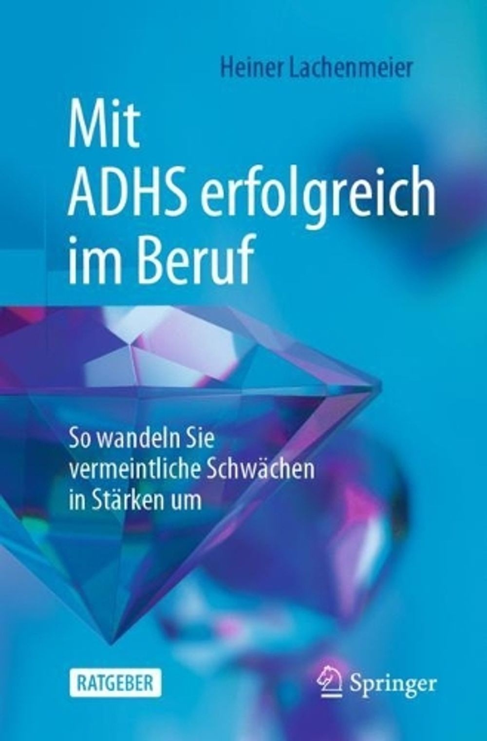 Mit ADHS erfolgreich im Beruf: So wandeln Sie vermeintliche Schw?chen in St?rken