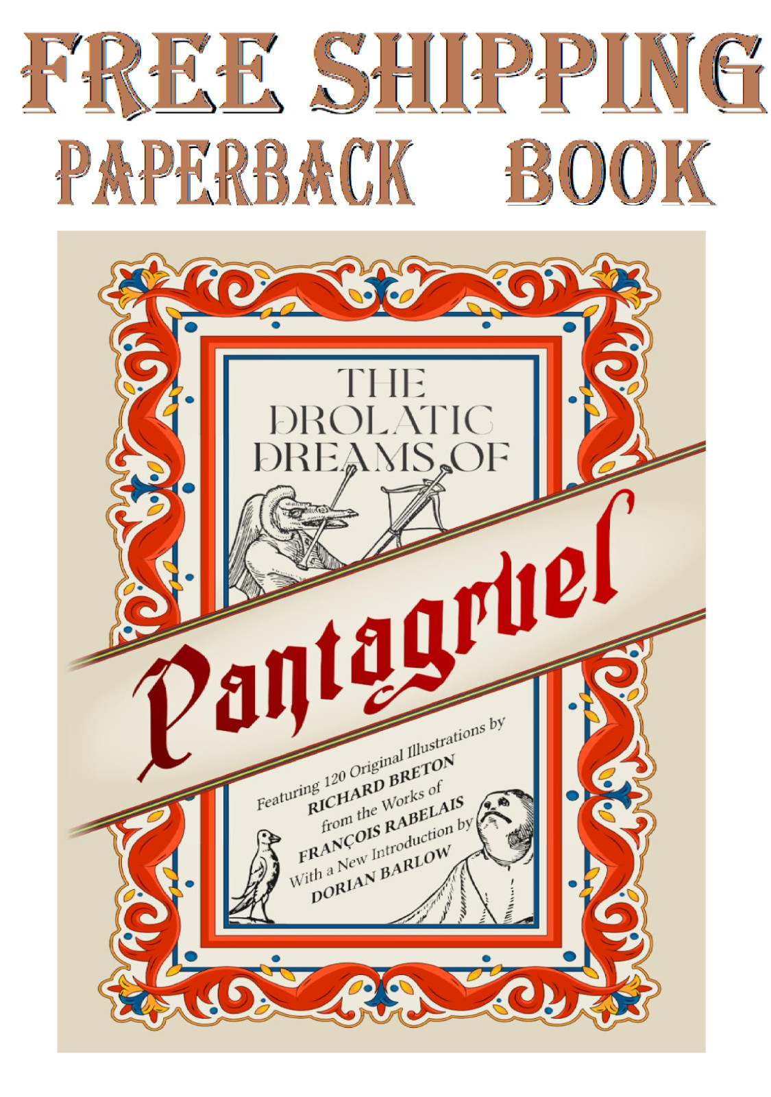 The Drolatic Dreams of Pantagruel: Featuring 120 Original Illustrations.....
