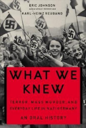 What We Knew : Terror, Mass Murder, and Everyday Life in Nazi Germany by...