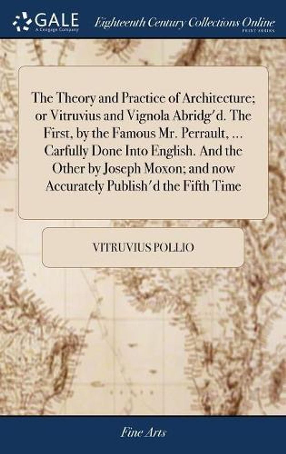 The Theory and Practice of Architecture; or Vitruvius and Vignola Abridg\'d. The
