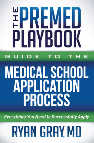 The Premed Playbook Guide to the Medical School Application Process: - VERY GOOD