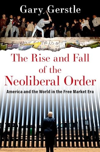The Rise and Fall of the Neoliberal Order: America and the World in the F - GOOD