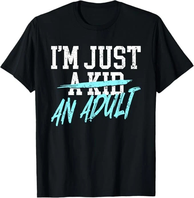 I\'m Just An Adult - Funny Adulthood Saying T-Shirt for Men & Women