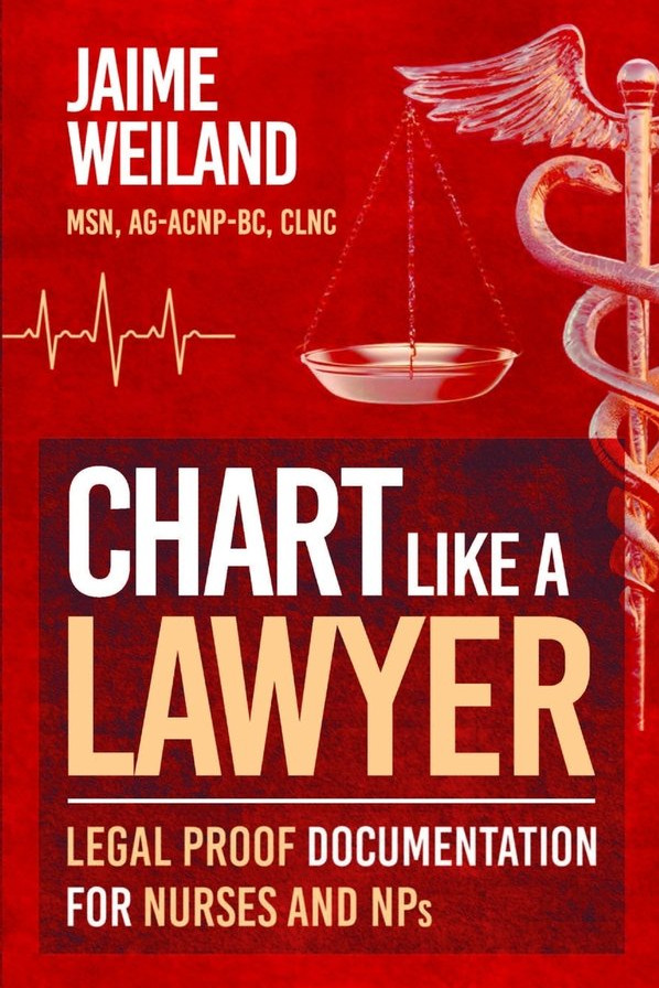 Chart Like a Lawyer by Jaime Weiland – Nursing Charting & Documentation Guide