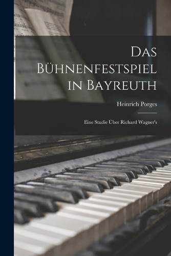 Porges Heinrich Das Bühnenfestspiel in Bayreuth (Paperback) (UK IMPORT) Porges Heinrich Das Bühnenfestspiel in Bayreuth (Paperback) (UK IMPORT)
