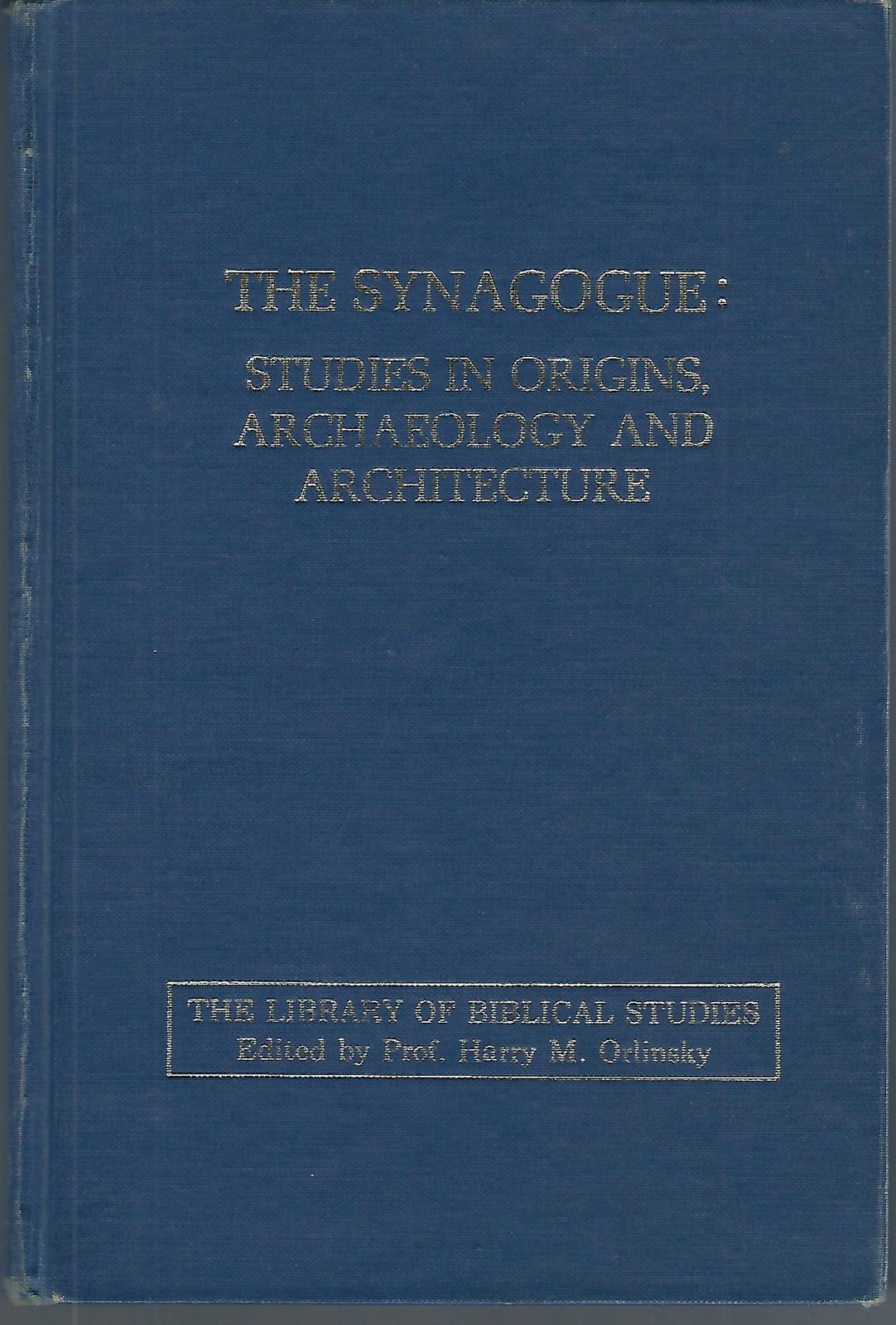 The Synagogue: Studies in Origins, Archaeology, and Architecture (The Librar...