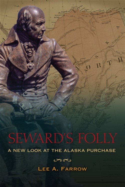 Seward\'s Folly : A New Look at the Alaska Purchase, Paperback by Farrow, Lee ... Seward\'s Folly : A New Look at the Alaska Purchase, Paperback by Farrow, Lee ...