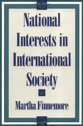 National Interests in International Society by Finnemore, Martha National Interests in International Society by Finnemore, Martha
