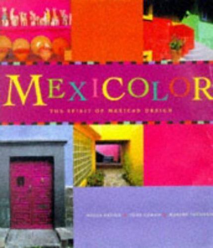 Mexicolor : The Spirit of Mexican Design by Tony Cohan (1998, Trade Paperback) Mexicolor : The Spirit of Mexican Design by Tony Cohan (1998, Trade Paperback)