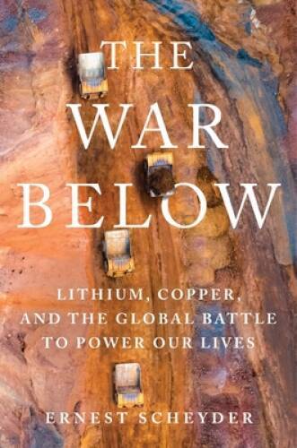 The War Below: Lithium, Copper, and the Global Battle to Power Our Lives - GOOD