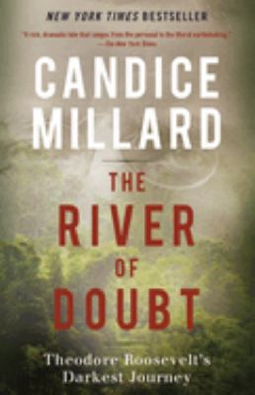 The River of Doubt : Theodore Roosevelt's Darkest Journey Candice