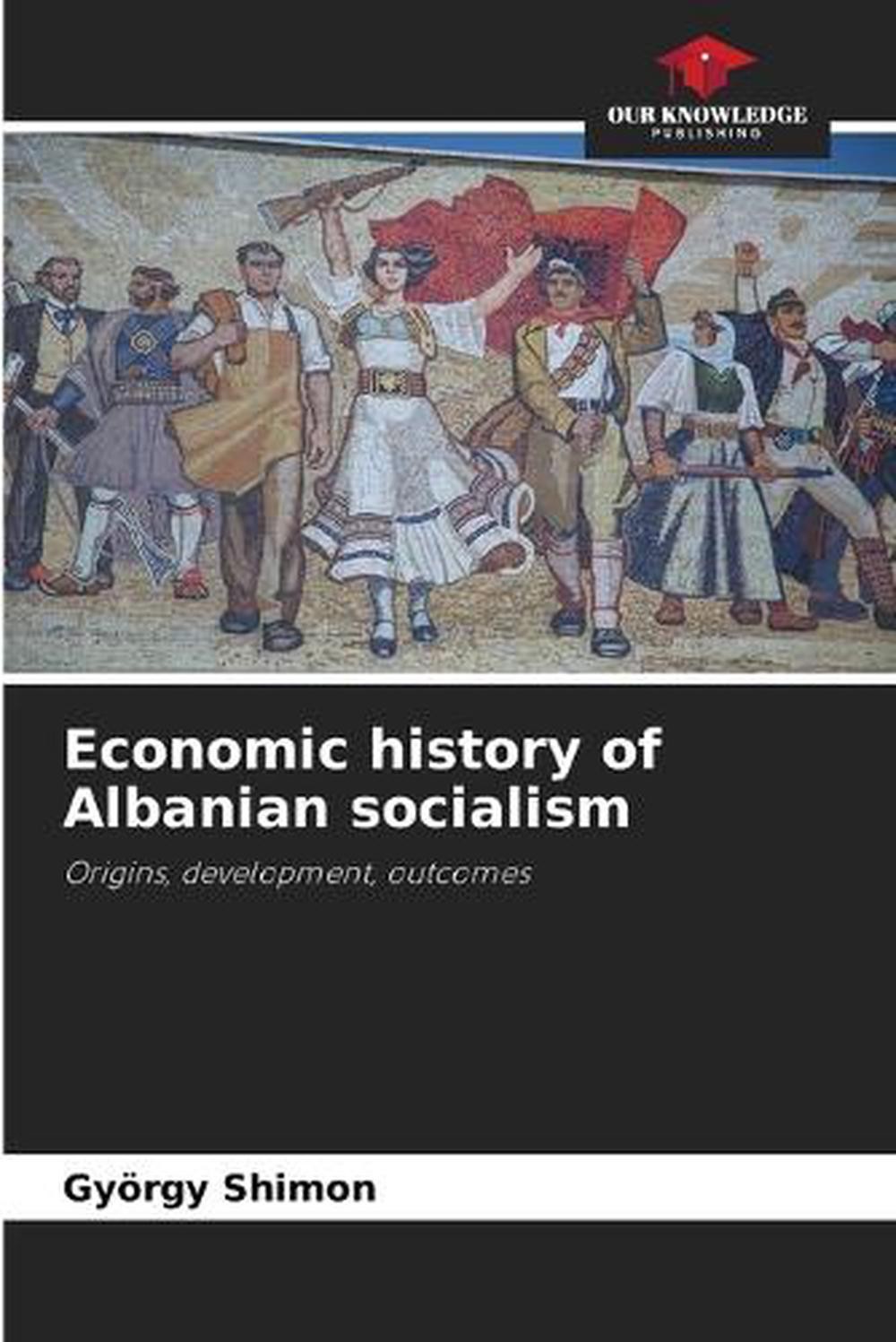 Economic history of Albanian socialism by Gy?rgy Shimon Paperback Book