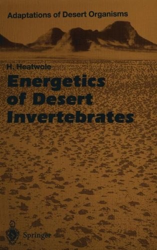 ENERGETICS OF DESERT INVERTEBRATES (ADAPTATIONS OF DESERT By Harold Heatwole & J