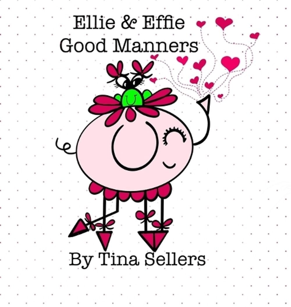 Ellie & Effie Good Manners by Tina Sellers Hardcover Book
