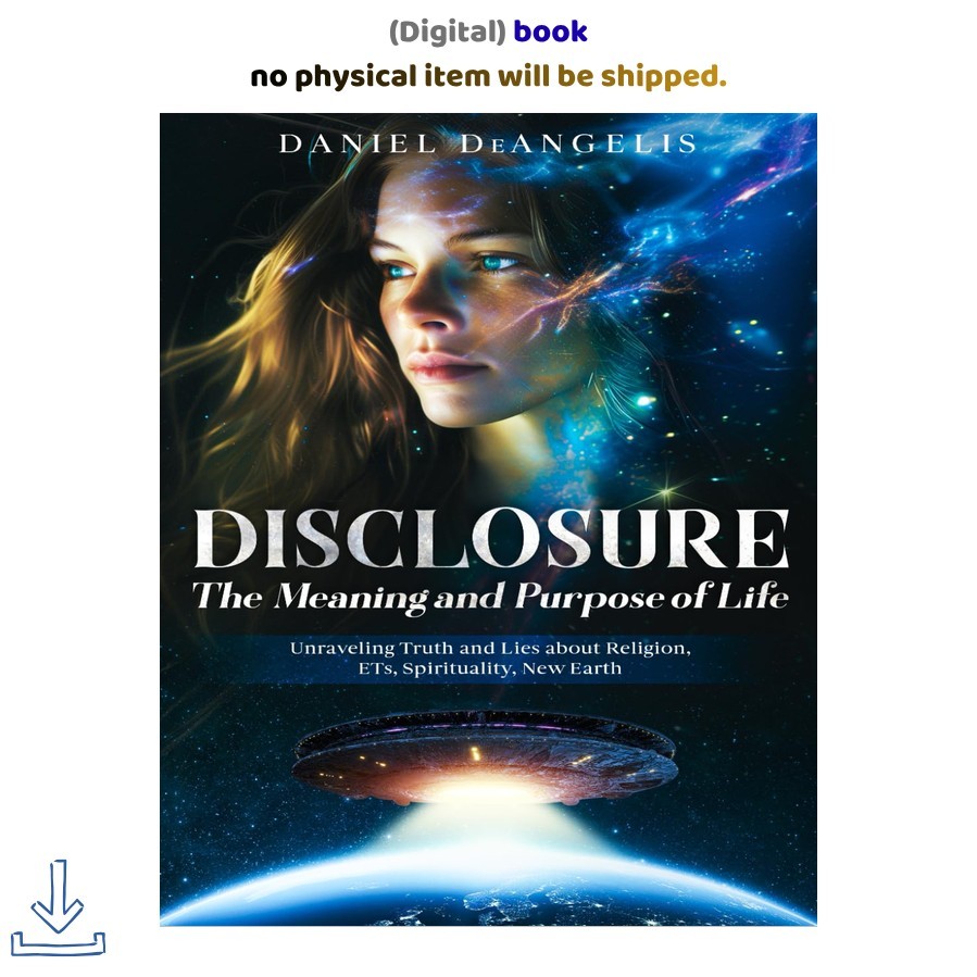 Daniel DeAngelis DISCLOSURE The Meaning and Purpose of Life: Unravel 2024 Daniel DeAngelis DISCLOSURE The Meaning and Purpose of Life: Unravel 2024